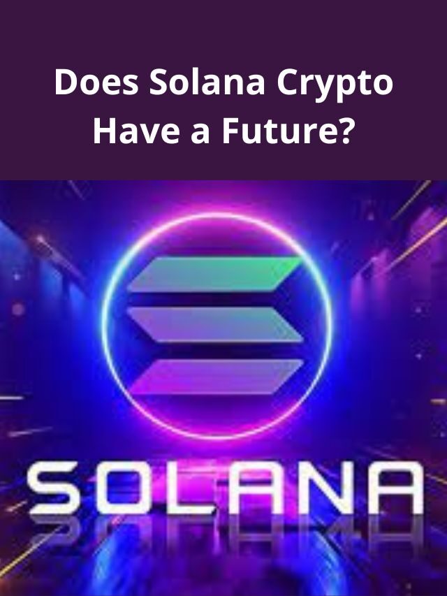 Does Solana Crypto Have A Future